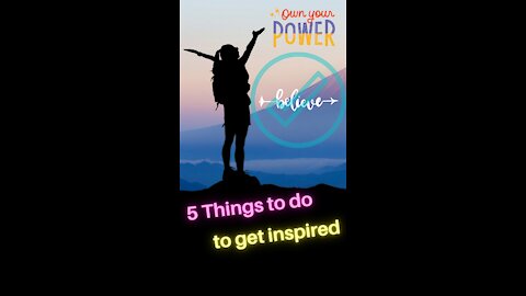 🔴 5 Things TO DO to get INSPIRED [Own your POWER]