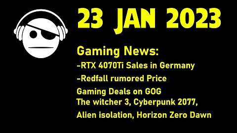 Gaming News | RTX 4070Ti selling good in Germany | Redfall Pricing | Gaming Deals GOG | 23 JAN 2023