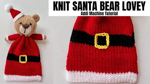 Santa Addi Bear Lovey- Free Addi Knitting Machine Project