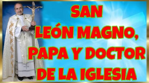 315 SAN LEÓN MAGNO, PAPA Y DOCTOR DE LA IGLESIA 2022. 4K