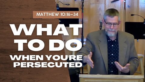 What To Do When You're Persecuted — Matthew 10:16–34 (Traditional Worship)