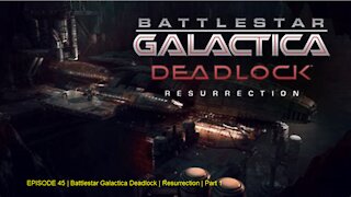 EPISODE 45 | Battlestar Galactica Deadlock | Resurrection | Part 1