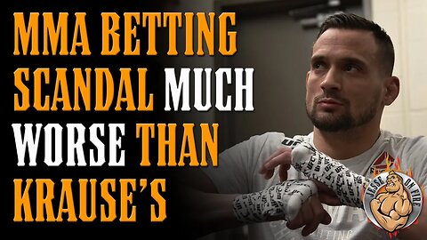 NEW MMA BETTING SCANDAL WORSE THAN JAMES KRAUSE'S (worse ethically)