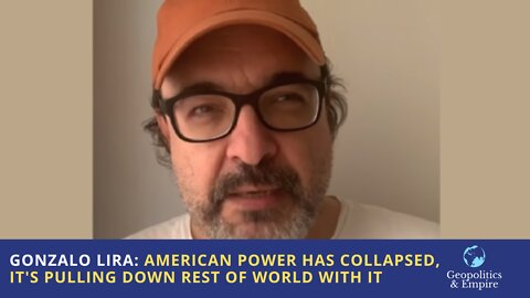 Gonzalo Lira: American Power Has Collapsed, It's Pulling Down the Rest of the World With It