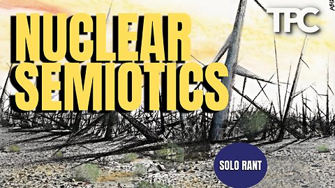 Nuclear Semiotics | Solo Rant (TPC #1,482)