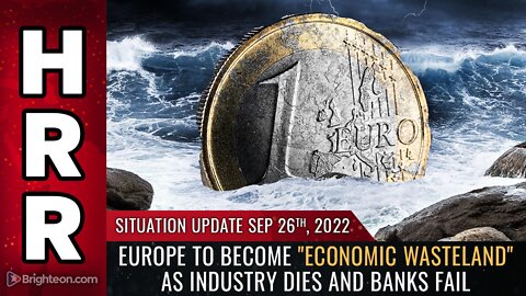 Situation Update, 9/26/22 - Europe to become "ECONOMIC WASTELAND"...