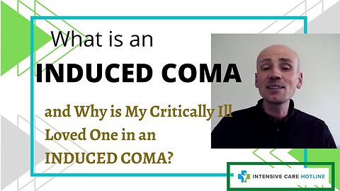 What is an Induced Coma and Why is My Critically Ill Loved One in an Induced Coma?
