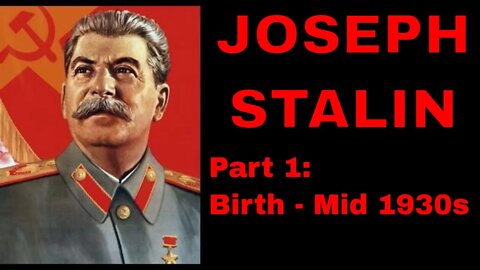 Joseph Stalin (1878-1953): Pt 1: Birth to the mid 1930s