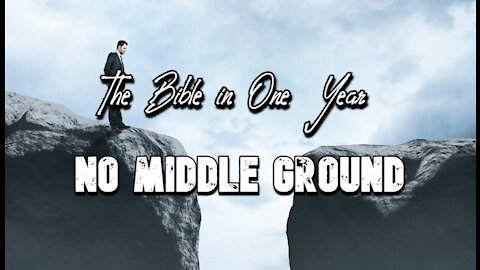 The Bible in One Year: Day 294 No Middle Ground