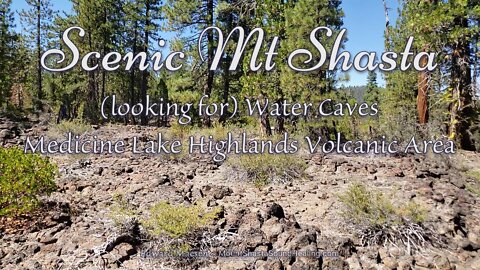 Looking for the Water Caves - Medicine Lake Highlands Volcanic Area - Scenic Mt Shasta