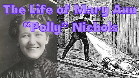 Mary Ann “Polly” Nichols: The Life of Jack the Ripper’s First Victim (Ripper Victims EPISODE 1)