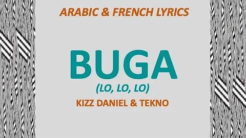 Buga (Lo, Lo, Lo) - Kizz Daniel & Tekno (Arabic & French lyrics)