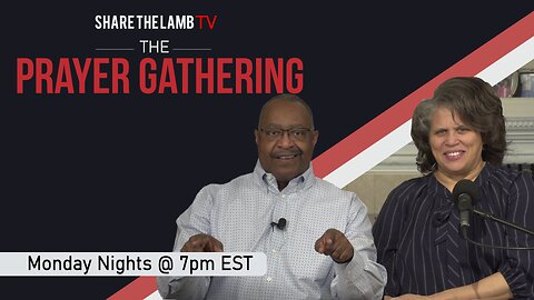 The Prayer Gathering LIVE | 5-13-2024 | Every Monday Night @ 7pm ET | Share The Lamb TV |