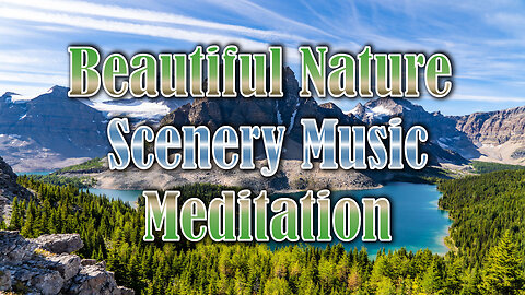 Beautiful Nature Scenery With Soothing, Relaxing Rejuvenating Music.