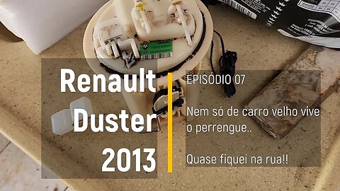 Renault Duster 2013 - Quase fiquei na rua... Trocando bomba de combustível - Episódio 07