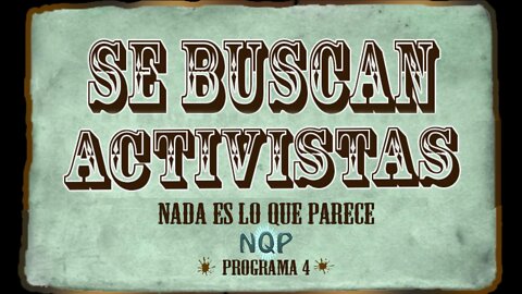 NADA ES LO QUE PARECE: SE BUSCAN ACTIVISTAS