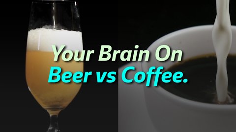 Your Brain On Beer vs Coffee
