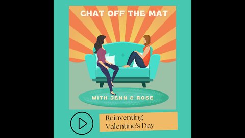 Chat Off The Mat: Reinventing Valentine's Day