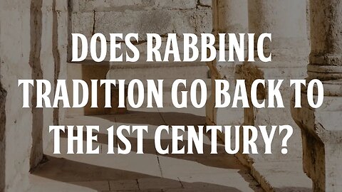 Does Rabbinical Tradition go Back to the First Century?