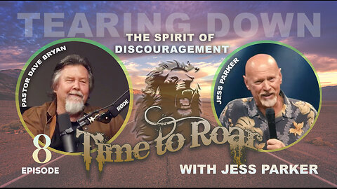 Time To Roar #8 - Tearing Down the Spirit of Discouragement with Jess Parker