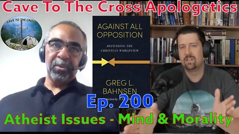 Atheist Issues - Mind & Morality - Ep.200 - Against All Opposition - A Critique Of Atheism - Part 2