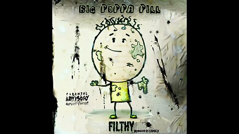 BIG POPPA PILL - FILTHY
