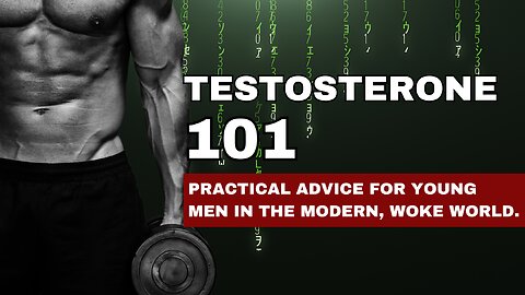 Testosterone 101: Practical advice for young men in the woke, modern world.