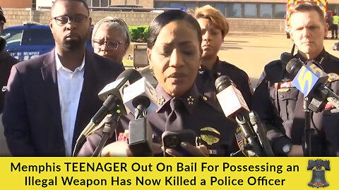 Memphis TEENAGER Out On Bail For Possessing an Illegal Weapon Has Now Killed a Police Officer