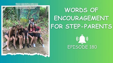 Words of Encouragement for Step-Parents | The Professional Step-Dad Episode 180