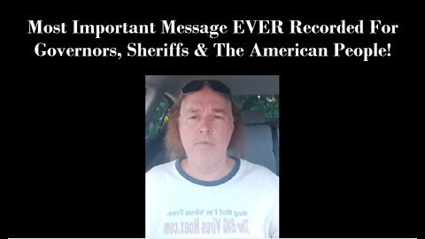 Most Important Message EVER Recorded For Governors, Sheriffs & The American People!