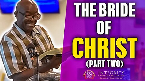 The Bride of Christ - Part II | Integrity C.F. Church