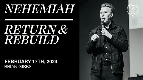 Nehemiah - Return & Rebuild | Brian Gibbs [February 17th, 2024]