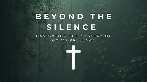 Beyond the Silence: Navigating the Mystery of God