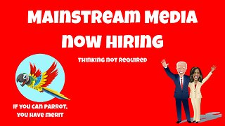 Mainstream Media Now Hiring (thinking not required)