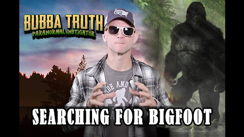 Bubba Truth Hunts For Bigfoot