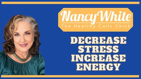 DECREASE STRESS INCREASE ENERGY: NANCY WHITE