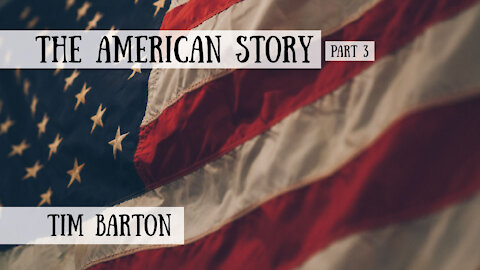 The American Story - Tim Barton, Part 3