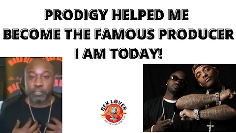 PRODIGY HELPED ME BECOME THE PRODUCER I AM TODAY