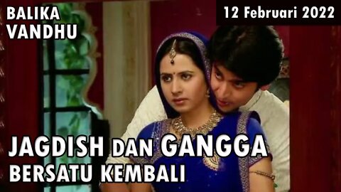 Sinopsis Balika Vadhu 12 Februari 2022: Akhirnya! Jagdish dan Gangga Bersatu Kembali