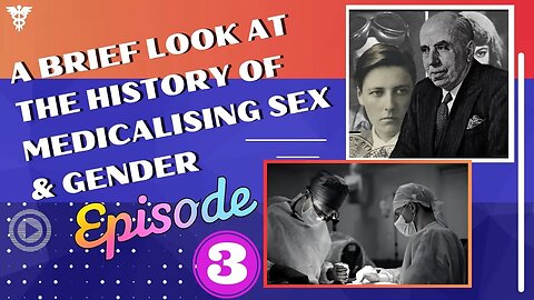 Episode 3 A Brief Look at The History of Medicalising Sex & Gender