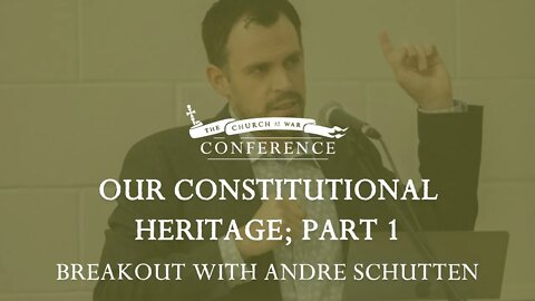 Church at War Breakout: Constitutional Heritage Part 1 with Andre Schutten