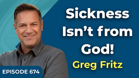 Episode 674: God Is Not the Author of Sickness and Disease!