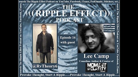 The Ripple Effect Podcast # 16 (Lee Camp)