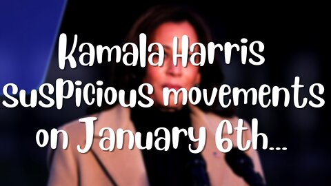 Kamala Harris's Movements On January 6th Are Very Suspicious!