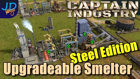 Upgradable Smelter Designs - Steel Edition 🚜 Captain of Industry 👷 Walkthrough, Guide & Tips