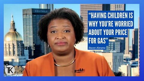 Stacey Abrams: “Having Children Is Why You’re Worried About Your Price For Gas”