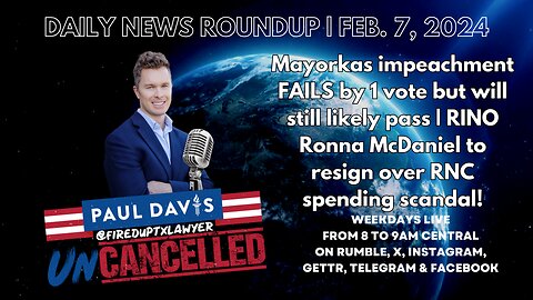 Daily News Roundup Feb. 7, 2024 | Mayorkas impeachment FAILS by 1 vote but will still likely pass | RINO Ronna McDaniel to resign over RNC spending scandal!