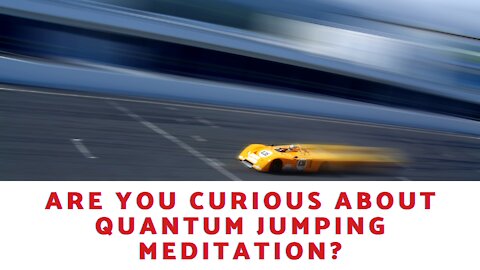 Are You Curious About Quantum Jumping Meditation?