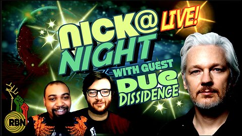Due Dissidence Joins Nick at Night Live | Latest on Julian Assange | Dr West Hates Black Journalists