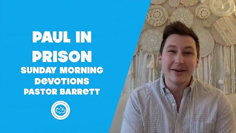 Paul in Prison | Sunday Morning Devotional | Pastor Barrett